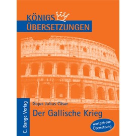 Der Gallische Krieg: Wortgetreue Übersetzung
