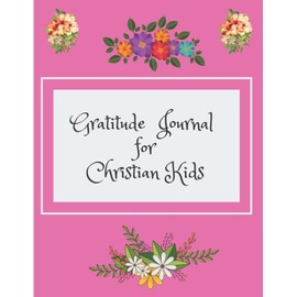 Gratitude Journal for Christian Kids: A guide to cultivate an attitude of gratitude for kids.