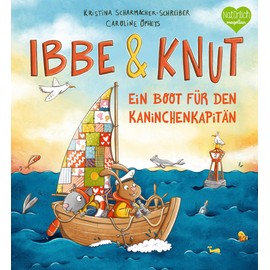 Ibbe & Knut - Ein Boot für den Kaninchenkapitän: Ein Bilderbuch zum Vorlesen für Kinder ab 3 Jahren