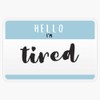 Hello I'M...Tired Sticker Outdoor Rated Vinyl Sticker Decal for Windows,