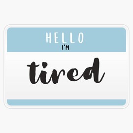 Hello I'M...Tired Sticker Outdoor Rated Vinyl Sticker Decal for Windows, Bumpers, Laptops or Crafts 5"