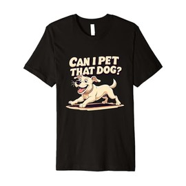 Can I Pet That Dog Relaxed Puppy Tee Premium T-Shirt