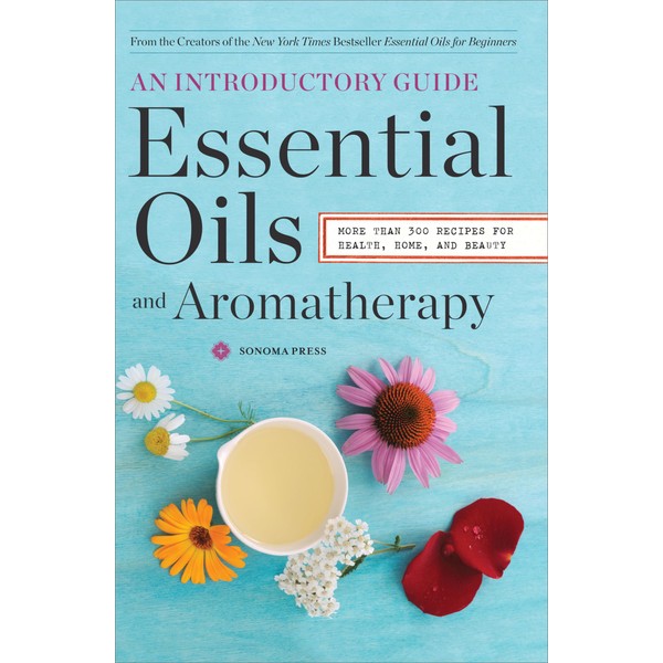 Essential Oils & Aromatherapy, An Introductory Guide: More Than 300