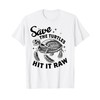 Save The Turtles Hit It Raw Earth Day T-Shirt