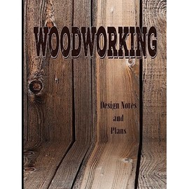 Woodworking - Design Notes and Plans