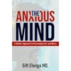The Anxious Mind: A Holistic Approach to Overcoming Fear and
