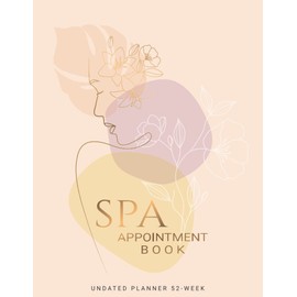 Spa Appointment Book: Undated 52 Weeks (1 Year), Start anytime, Monday to Sunday with 8 AM - 9 PM Times Daily and Hourly Schedule 15 Minute Interval, For Spa Therapy Schedule