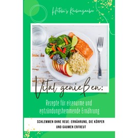  Eisenarme Kche, entzndungshemmender Genuss: Ihre Reise zur Gesundheit (German Edition)