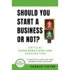 Should You Start a Business or Not? Critical Considerations and
