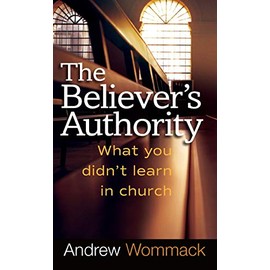 Believer's Authority: What You Didn't Learn in Church