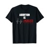 Abortion is Murder - Pro Life T-Shirt