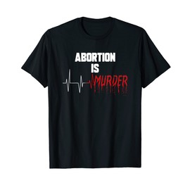 Abortion is Murder - Pro Life T-Shirt