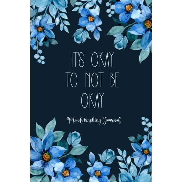It's Okay to Not be Okay: Mood Tracking Journal,Daily Wellness
