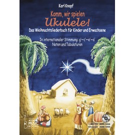 Komm, wir spielen Ukulele! Das Weihnachtsalbum für Kinder und Erwachsene: In Internationaler Stimmung g' - c' - e' - a'. Noten und Tabulaturen. ohne CD