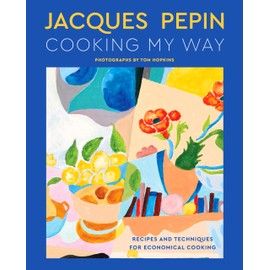 Jacques Pépin Cooking My Way: Recipes and Techniques for Economical Cooking