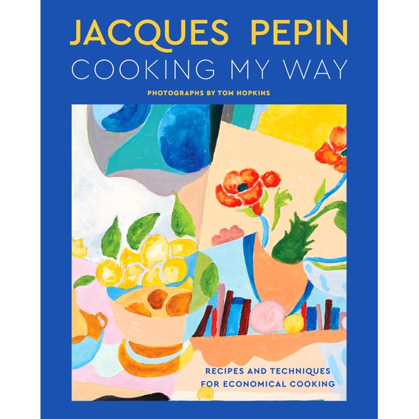Jacques Pépin Cooking My Way: Recipes and Techniques for Economical
