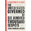 The United States Governed by Six Hundred Thousand Despots: A