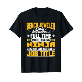 Funny Bench Jewelry Lapidary - Bench Jeweler Job Title T-Shirt