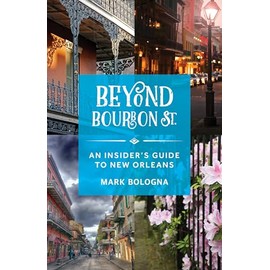 Beyond Bourbon St.: An Insider's Guide to New Orleans