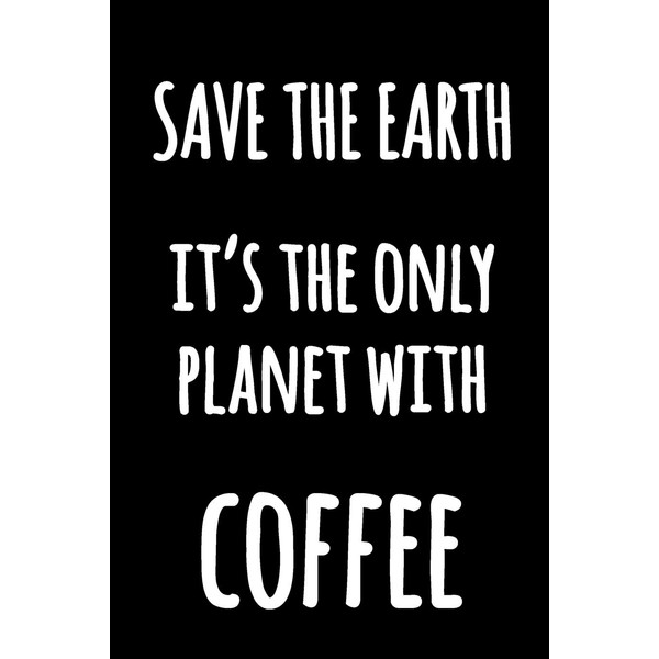 Save The Earth It's The Only Planet With Coffee: Kitchen