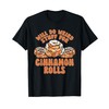 Cinnamon Roll Will Do Weird Stuff For Cinnamon Rolls T-Shirt