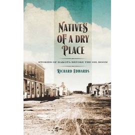 Natives of a Dry Place: Stories of Dakota before the Oil Boom