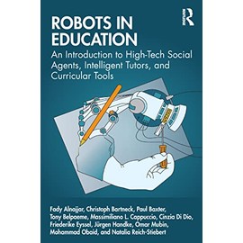 Robots in Education: An Introduction to High-tech Social Agents, Intelligent Tutors, and Curricular Tools