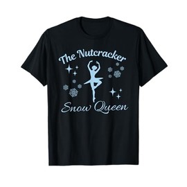 The Nutcracker Snow Queen Funny Ballet Lovers T-Shirt