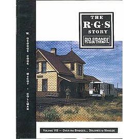 Rio Grande Southern: Over the Bridges... Dolores to Mancos (The R.G.S. Story, Vol. 8)