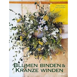 Blumen binden und Kränze winden: Mit frischen, gefundenen und getrockneten Pflanzen