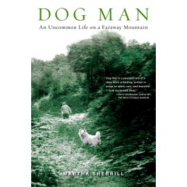Dog Man: An Uncommon Life on a Faraway Mountain