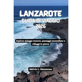 LANZAROTE Guida di viaggio 2026: Esplora spiagge remote, paesaggi mozzafiato e villaggi in pietra