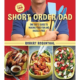 Short Order Dad: One Guy's Guide to Making Food Fun and Hassle-Free