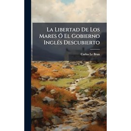La Libertad De Los Mares Ã" El Gobierno InglÃ(c)s Descubierto