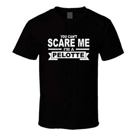 You Can't Scare Me I'm a Pelotte Surname Family Reunion T Shirt Black