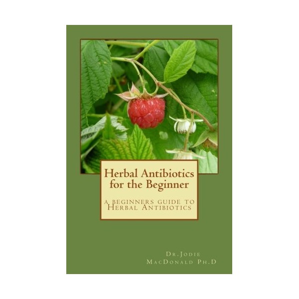 Herbal Antibiotics for the Beginner: Herbal Antibiotics for the Beginner