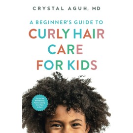 A Beginners Guide to Curly Hair Care for Kids: Tips for the Well-Meaning Parent Looking for a Place to Start (90 Days to Beautiful Hair)