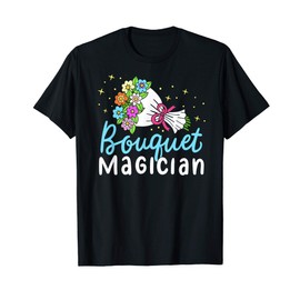 Bouquet Magician Cute Bunch Of Flowers Florist Squad T-Shirt