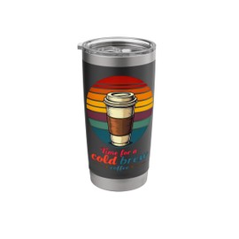 Time For A Good Cold Brew Coffee Iced Coffee Caffeine Lover Stainless Steel Insulated Tumbler