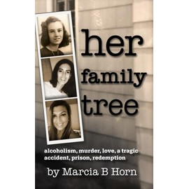Her Family Tree: Alcoholism, Murder, Love, a Tragic Accident, Prison, Redemption