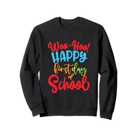Woo-Hoo Happy First Day Of School School Teacher Sweatshirt