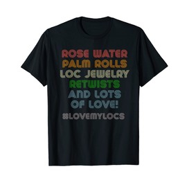 Love My Locs | Rose Water Palm Rolls Retwists Dreadlocks T-Shirt