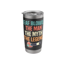 Leaf Blower The Man The Myth The Legend Stainless Steel Insulated Tumbler
