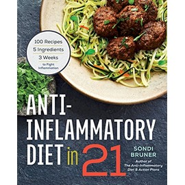 Anti-Inflammatory Diet in 21: 100 Recipes, 5 Ingredients, and 3 Weeks to Fight Inflammation
