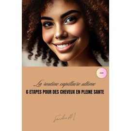 La routine capillaire ultime: 6 étapes pour des cheveux en pleine santé