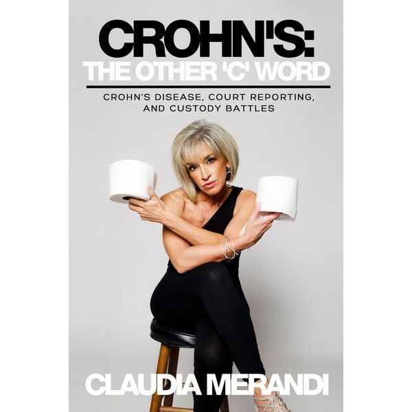 Crohn's: The Other 'C' Word: Crohn's Disease, Court Reporting, and