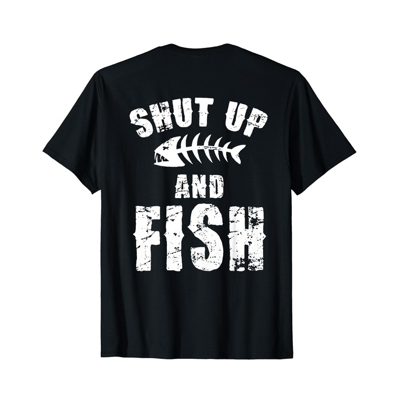 Shut Up And Fish (on back) T-Shirt