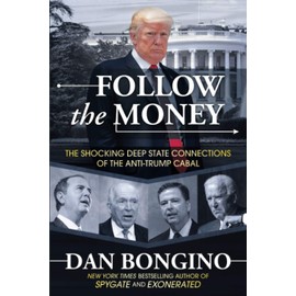 Follow the Money: The Shocking Deep State Connections of the Anti-Trump Cabal