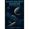 NASA’s Boldest Missions of the Modern Era: The True Stories