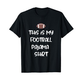 This is my Football Pajama Shirt for Players Boys Men Women T-Shirt